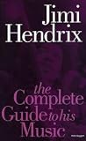 Jimi Hendrix: The Complete Guide To His Music (New Edition)