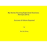 My stories running eight small business startups (2012)