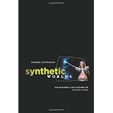 Synthetic Worlds: The Business and Culture of Online Games