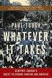 Whatever It Takes: Geoffrey Canadas Quest to Change Harlem and America