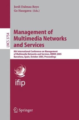 Management of Multimedia Networks and Services: 8th International Conference on Management of Multimedia Networks and Services, MMNS 2005, Barcelona, Spain, ... Networks and Telecommunications)