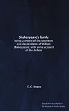 Shakespeare's family: being a record of the ancestors and descendants of William Shakespeare, with some account of the Ardens