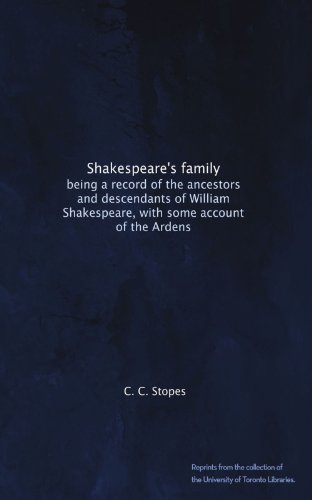 Shakespeare's family: being a record of the ancestors and descendants of William Shakespeare, with some account of the Ardens