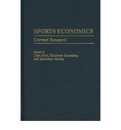 [(Sports Economics: Current Research )] [Author: John Fizel] [Aug-1999]