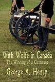 WITH WOLFE IN CANADA: The Winning of a Continent