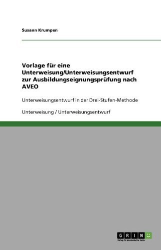 Vorlage für eine Unterweisung/Unterweisungsentwurf zur Ausbildungseignungsprüfung nach AVEO (German Edition)