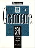 Les 350 Exercices de Grammaire - Moyen Textbook (French Edition)