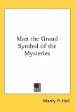 Man the Grand Symbol of the Mysteries