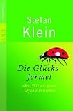 Die Gl&uuml;cksformel: oder Wie die guten Gef&uuml;hle entstehen - Stefan Klein