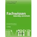 Fachwissen lebendig vermitteln: Das Methodenhandbuch f�r Trainer und Dozenten