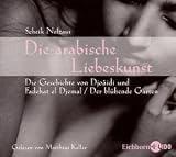 Die arabische Liebeskunst: Die Geschichte von Djoaidi und Fadehat el Djemal / Der blühende Garten Die arabische Liebeskunst: Die Geschichte von Djoaidi und Fadehat el Djemal / Der blühende Garten