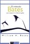 El metodo Bates para mejorar la vision sin gafas/ The Bates Method for better eyesight without glasses (Vida Y Salud / Life and Health) (Spanish Edition)