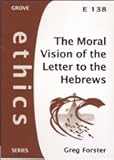 The moral vision of the letter to the Hebrews