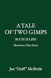 A Tale of Two Gimps: Such is Life