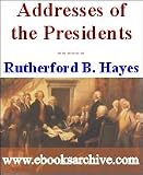 Messages and Papers of Rutherford B. Hayes