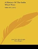 A History Of The India Wharf Rats: 1886-1911 (1912)