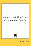 Review Kessinger Publishing Co  / Memoirs Of The Court Of James The First V2