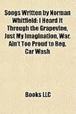 Songs Written by Norman Whitfield: I Heard It Through the Grapevine, Just My Imagination, War, Ain't Too Proud to Beg, Car Wash-