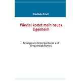 Wieviel kostet mein neues Eigenheim: Aufzeigen der Kostenpositionen und Einsparm�glichkeitenvon "Friedhelm Schutt"