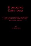 51 Amazing Date Ideas: A Collection of Unique, Inexpensive, and Creative Date Ideas for First Dates and Beyond