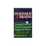 Dinosaur Brains: Dealing with All Those Impossible People at Work