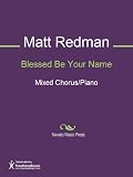 Blessed Be Your Name Sheet Music (Mixed Chorus/Piano)