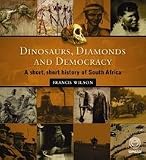 Dinosaurs, diamonds and democracy : a short, short history of South Africa