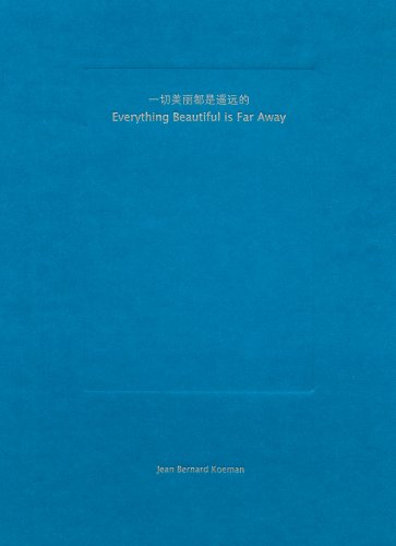 Jean Bernard Koeman: Everything Beautiful Is Far Away