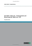 Die Wahl Lothars III -  -  Hintergr&uuml;nde und Bewertung der Wahl von 1125 - Claudia Breisa, Anke Seifert