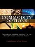 Commodity Options: Trading and Hedging Volatility in the World's Most Lucrative Market [Hardcover]