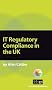IT Regulatory Compliance in the UK: A Pocket Guide (Pocket Guides: Practical IT Governance)