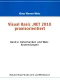 Visual Basic .NET 2010 praxisorientiert: Band 2: Datenbanken und Web-Anwendungen