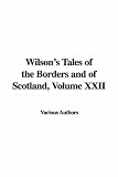 Wilson's Tales of the Borders and of Scotland, Volume XXII