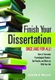 Finish Your Dissertation Once and for All!: How to Overcome Psychological Barriers, Get Results, and Move on With Your Life