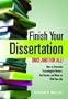 Finish Your Dissertation Once and for All!: How to Overcome Psychological Barriers, Get Results, and Move on with Your Life