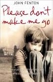 Please Don t Make Me Go: How One Boy s Courage Overcame a Brutal Childhood