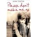 Please Don't Make Me Go: How One Boy's Courage Overcame a Brutal Childhood