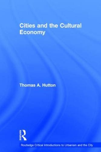 Cities and the Cultural Economy (Routledge Critical Introductions to Urbanism and the City)