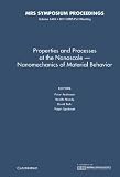 Properties and processes at the nanoscale : nanomechanics of material behavior : symposium held November 28-December 2, 2011, Boston, Massachusetts, U.S.A.