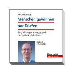 Menschen gewinnen per Telefon. Empfehlungen managen und meisterhaft telefonieren. H�rbuch