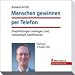 Menschen gewinnen per Telefon. Empfehlungen managen und meisterhaft telefonieren. H�rbuch