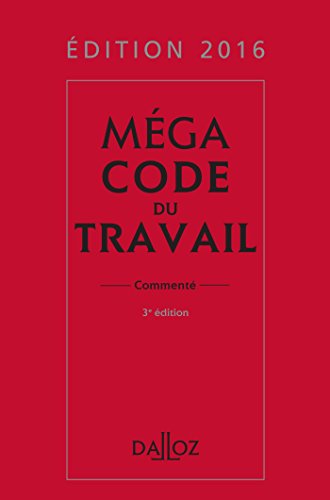 Méga Code du travail 2016, commenté - 3e éd. Méga Code du travail 2016, commenté - 3e éd.