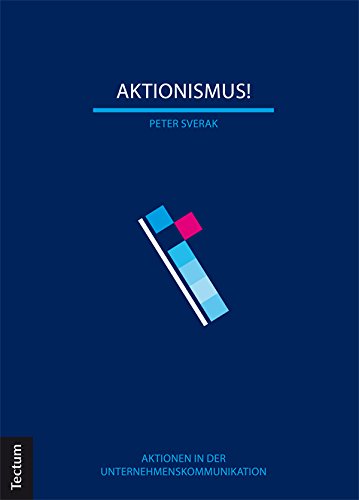 Aktionismus!: Aktionen in der Unternehmenskommunikation (German Edition)