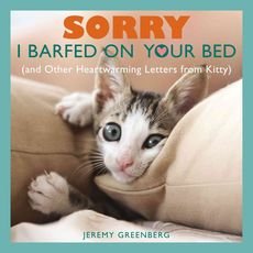 [(Sorry I Barfed on You Bed : (And Other Heartwarming Letters from Kitty))] [By (author) Jeremy Greenberg] published on (April, 2013)