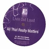 LIVIN OUT LOUD / ALL THAT REALLY MATTERS