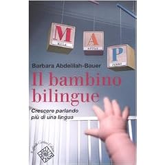 Il bambino bilingue. Crescere parlando pi� di una lingua