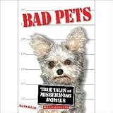 Bad Pets: True Tales Misbehaving Animals