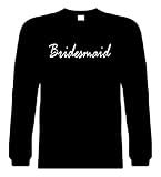 Funny Long Sleeve T-Shirts (BRIDESMAID) Humorous Hilarious Crazy Slogans & Comical Sayings Lol Tee Shirt; Great Gift Ideas for Adults, Men, Women, Boys, Youth, & Teens; Cool Quotes Collectible Novelty Shirts