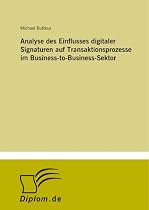 Analyse des Einflusses digitaler Signaturen auf Transaktionsprozesse im Business-to-Business-Sektor
