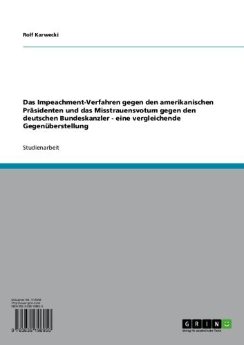 Das Impeachment-Verfahren gegen den amerikanischen Präsidenten und das Misstrauensvotum gegen den deutschen Bundeskanzler - eine vergleichende Gegenüberstellung (German Edition)